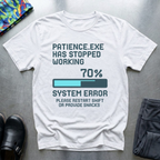Patience.exe has stopped working T-Shirt