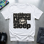 Residency Ruined My Sleep T-Shirt
