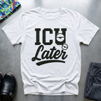 ICU Later T-Shirt