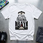 If Lost, Return To Trauma Bay T-Shirt