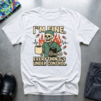 I’m fine, everything’s under control T-Shirt