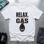 Relax, I’ve Got Gas T-Shirt