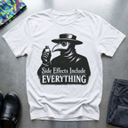 Side Effects Include Everything T-Shirt