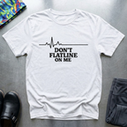 Don’t Flatline On Me T-Shirt