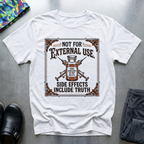 Not for external use, side effects include truth T-Shirt
