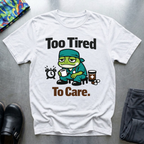 Too tired to care T-Shirt