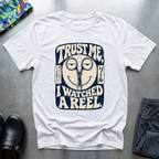 Trust me, I Watched a Reel T-Shirt