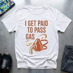 I Get Paid To Pass Gas T-Shirt