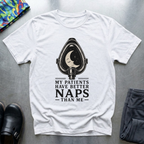 My Patients Have Better Naps Than Me T-Shirt
