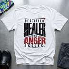 Certified Healer With Anger Issues T-Shirt