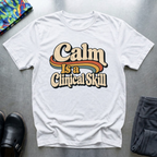 Calm is A Clinical Skill T-Shirt