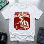 Results Are In, Dead Inside T-Shirt