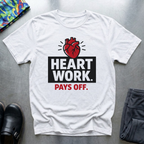 Heart work pays off T-Shirt