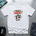 “You’re a Nurse?” T-Shirt