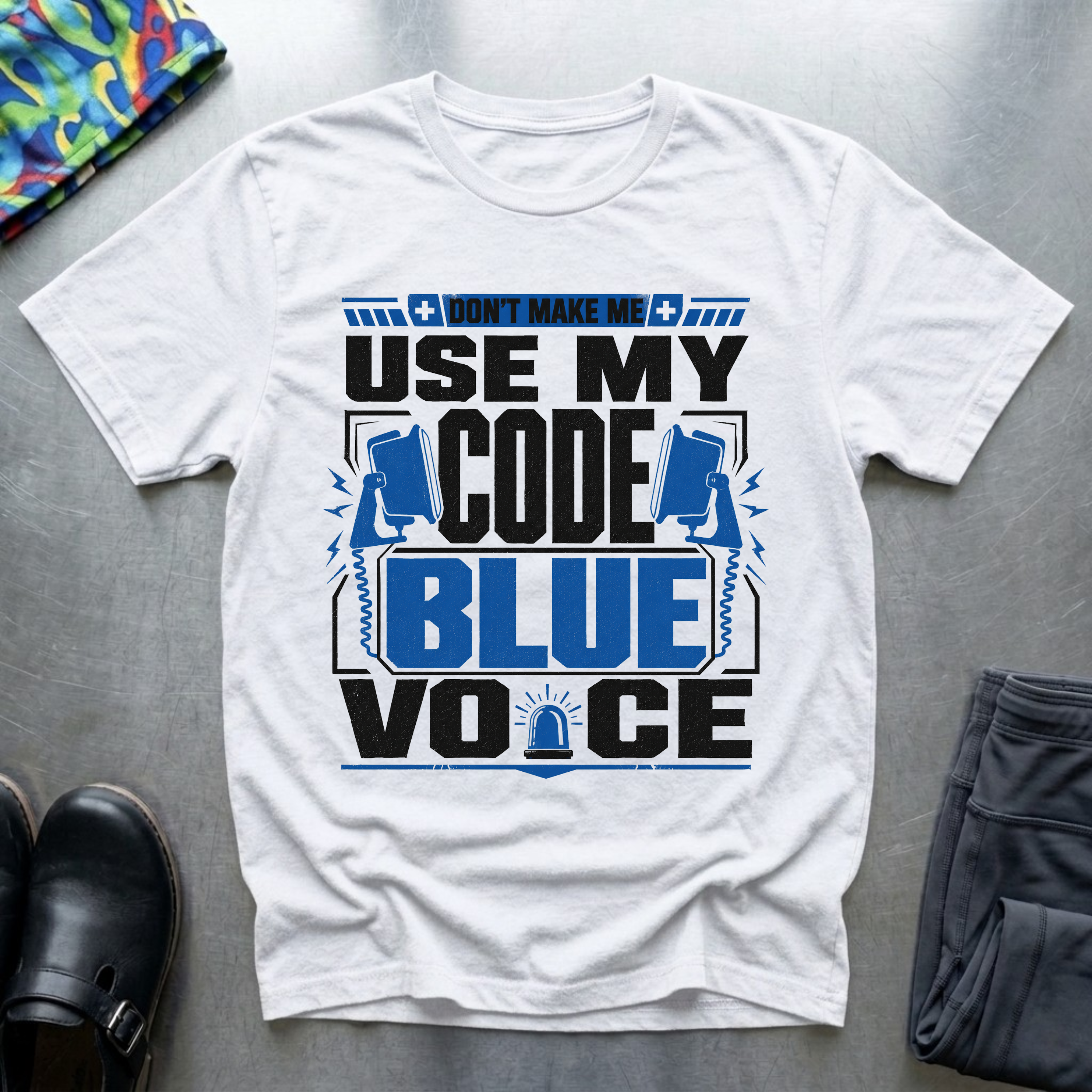 Don’t Make Me Use My Code Blue Voice T-Shirt