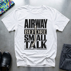 Airway Before Small Talk T-Shirt