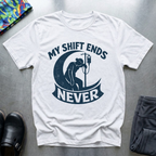 My Shift Ends Never T-Shirt