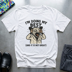 Im doing my best and it’s not great T-Shirt