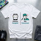 Patient googled, me concerned T-Shirt