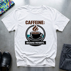 Caffeine, because patients T-Shirt