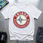 Triage: because not everyone is dying T-Shirt