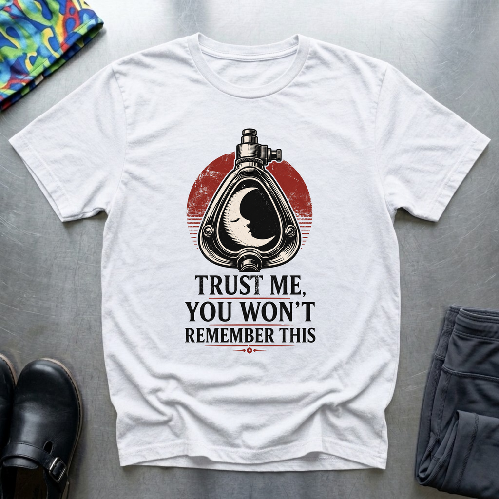 Trust Me, You Won’t Remember This I T-Shirt