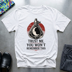Trust Me, You Won’t Remember This I T-Shirt