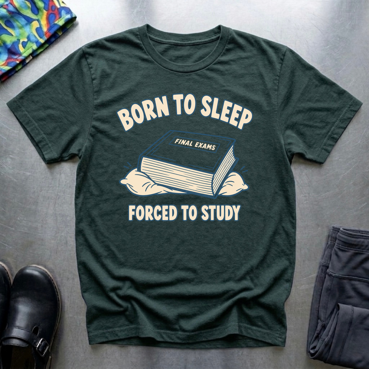 Born To Sleep, Forced to Study T-Shirt — Forest Green