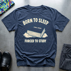 Born To Sleep, Forced to Study T-Shirt — Navy