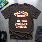 Diagnosis: Poor Life Choices T-Shirt — Dark Chocolate