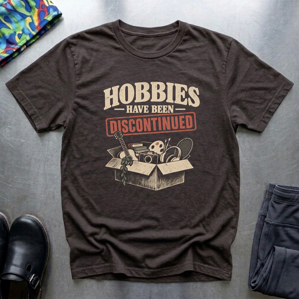 Hobbies Have Been Discontinued T-Shirt — Dark Chocolate