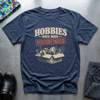 Hobbies Have Been Discontinued T-Shirt — Navy