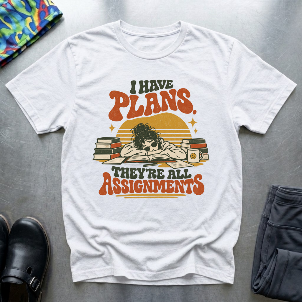 I Have Plans, They’re All Assignments T-Shirt — White