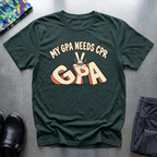 My GPA Needs CPR T-Shirt — Forest Green