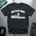 One Exam Away From A Breakdown T-Shirt — Black