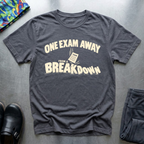 One Exam Away From A Breakdown T-Shirt — Charcoal