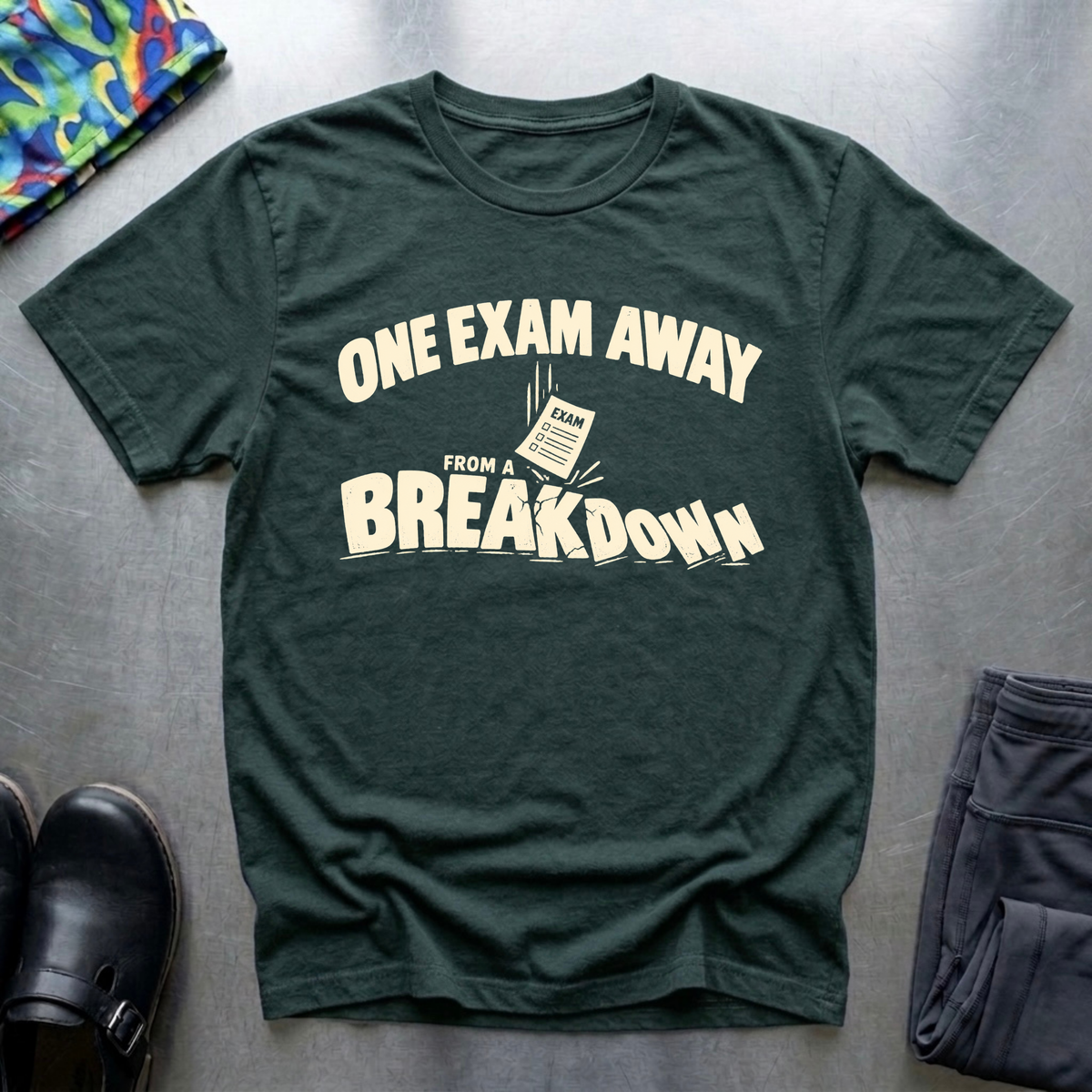 One Exam Away From A Breakdown T-Shirt — Forest Green