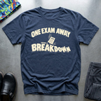 One Exam Away From A Breakdown T-Shirt — Navy